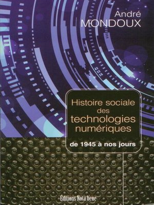 cover image of Histoire sociale des technologies numériques. De 1945 à nos jours